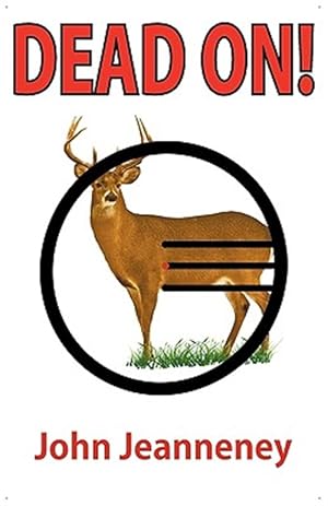 Seller image for Dead On! Deer Anatomy and Shot Placement for Bow and Gun Hunters. Tracking Techniques for Wounded Whitetails. for sale by GreatBookPricesUK