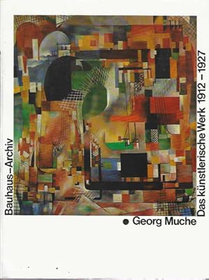 Georg Muche. Das künstlerische Werk 1912 - 1927. Kritisches Verzeichnis der Gemälde, Zeichnungen,...