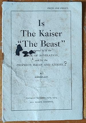 Bild des Verkufers fr Is The Kaiser "The Beast" referred to in the Book Of Revelation and by the Prophets Isaiah And Ezekiel ? (September 24th, 1914) zum Verkauf von Shore Books