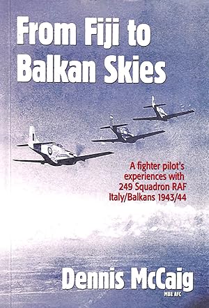 Seller image for From Fiji to the Balkan Skies: A Fighter Pilot's Memories of 249 Squadron, WW2 for sale by M Godding Books Ltd