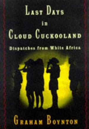 Imagen del vendedor de Last Days in Cloud Cuckooland: Dispatches from White Africa a la venta por Reliant Bookstore