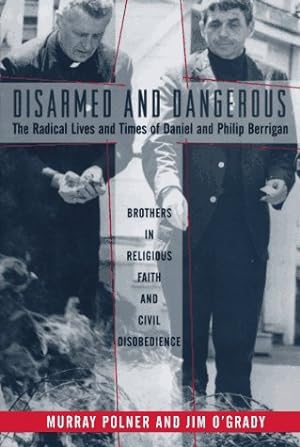 Seller image for Disarmed And Dangerous: The Radical Lives And Times Of Daniel And Philip Berrigan for sale by Reliant Bookstore