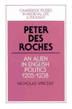 Seller image for Peter Des Roches : An Alien in English Politics, 1205-1238 for sale by GreatBookPricesUK