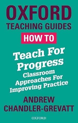 Image du vendeur pour How To Teach For Progress: Classroom Approaches For Improving Practice (Oxford Teaching Guides) mis en vente par WeBuyBooks