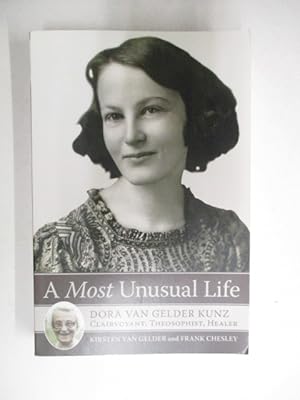 A Most Unusual Life: Dora Van Gelder Kunz: Clairvoyant, Theosophist, Healer