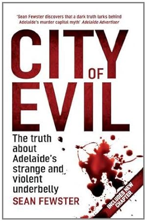 Seller image for City of Evil: The truth about Adelaide's strange and violent underbelly: The shocking real story of Adelaide's strange and violent underbelly - As seen on TV for sale by WeBuyBooks