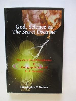 Image du vendeur pour God, Science & The Secret Doctrine: The Zero Point Metaphysics & Holographic Space of H. P. Blavatsky mis en vente par GREENSLEEVES BOOKS