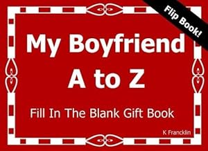 Seller image for My Boyfriend A to Z Fill In The Blank Gift Book: Volume 9 (A to Z gift Books) for sale by WeBuyBooks 2