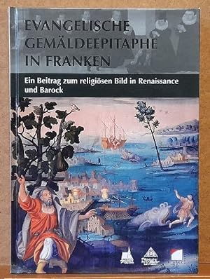 Evangelische Gemäldeepitaphe in Franken (Ein Beitrag zum religiösen Bild in Renaissance und Barock)
