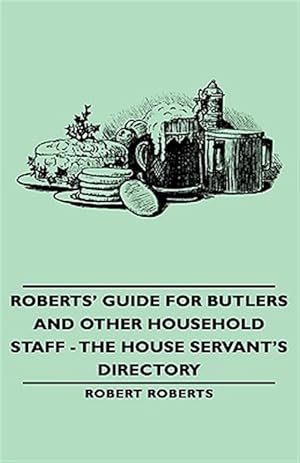 Bild des Verkufers fr Roberts' Guide for Butlers and Other Household Staff : The House Servant's Directory zum Verkauf von GreatBookPricesUK