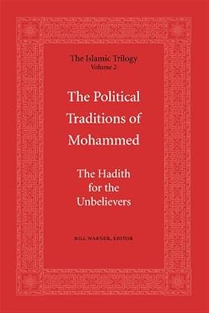 Seller image for The Political Traditions of Mohammed: The Hadith for the Unbelievers for sale by GreatBookPricesUK