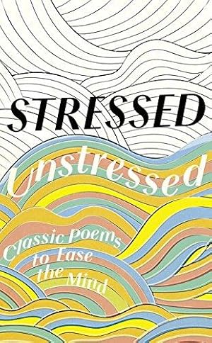 Seller image for Stressed, Unstressed: Classic Poems to Ease the Mind for sale by WeBuyBooks 2