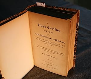 Des Hugo Grotius drei Bücher über das Rechts des Krieges und Friedens, in welchem das Natur- und ...