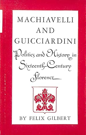 Machiavelli and Guicciardini, Politics and History in Sixteenth-Century Florence