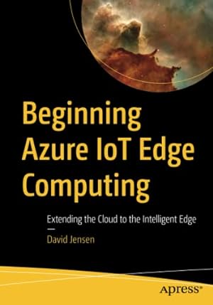 Bild des Verkufers fr Beginning Azure IoT Edge Computing: Extending the Cloud to the Intelligent Edge zum Verkauf von WeBuyBooks