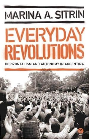 Imagen del vendedor de Everyday Revolutions: Horizontalism and Autonomy in Argentina a la venta por WeBuyBooks