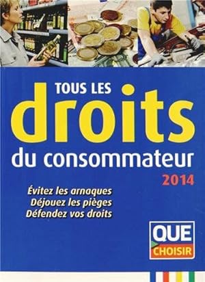 Tous les droits du consommateur 2014: Evitez les arnaques déjouez les pièges défendez vos droits