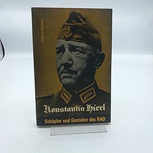 Konstantin Hierl Schöpfer und Gestalter der Reichsarbeitsdienstes