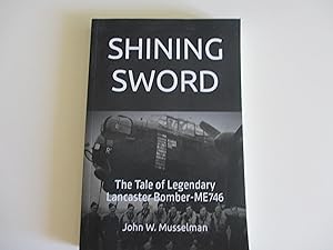 Seller image for SHINING SWORD: The Tale of Legendary Lancaster Bomber-ME746 for sale by Leilani's Books
