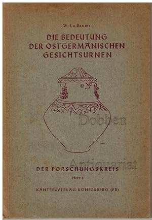 Die Bedeutung der ostgermanischen Gesichtsurnen. Der Forschungskreis der Albertus-Universität. He...