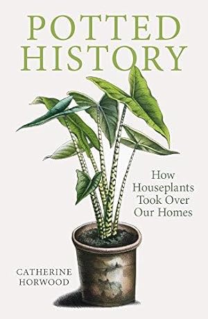 Bild des Verkufers fr Potted History: How Houseplants Took Over Our Homes zum Verkauf von WeBuyBooks