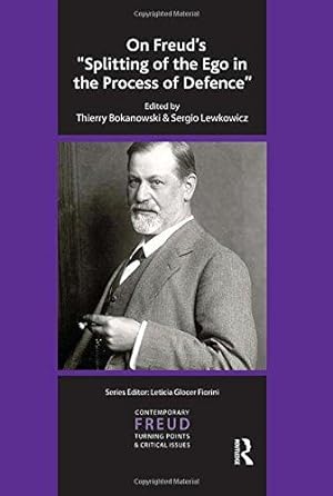Bild des Verkufers fr On Freud's Splitting of the Ego in the Process of Defence (The International Psychoanalytical Association Contemporary Freud Turning Points and Critical Issues Series) zum Verkauf von WeBuyBooks