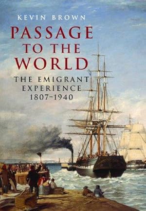Bild des Verkufers fr Passage to the World: The Emigrant Experience 1807-1939: The Emigrant Experience 1807  1940 zum Verkauf von WeBuyBooks