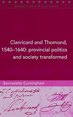 Bild des Verkufers fr Clanricard and Thomond, 1540-1640: Provincial Politics and Society Transformed: 100 (Maynooth Studies in Local History) zum Verkauf von WeBuyBooks