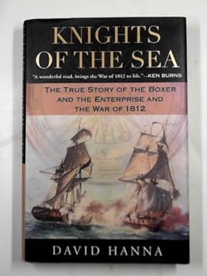Seller image for Knights of the sea: the true story of the Boxer and the Enterprise and the War of 1812 for sale by Cotswold Internet Books