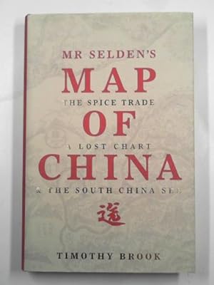Seller image for Mr Selden's map of China: the spice trade, a lost chart and the South China Sea for sale by Cotswold Internet Books