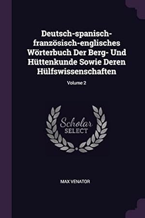 Bild des Verkufers fr Deutsch-spanisch-französisch-englisches Wörterbuch Der Berg- Und Hüttenkunde Sowie Deren Hülfswissenschaften; Volume 2 zum Verkauf von WeBuyBooks