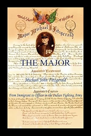Bild des Verkufers fr The Major - Michael John Fitzgerald - From Immigrant to Officer in the Indian Fighting Army zum Verkauf von WeBuyBooks