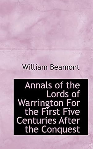 Imagen del vendedor de Annals of the Lords of Warrington For the First Five Centuries After the Conquest a la venta por WeBuyBooks