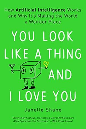 Immagine del venditore per You Look Like a Thing and I Love You: How Artificial Intelligence Works and Why It's Making the World a Weirder Place venduto da -OnTimeBooks-