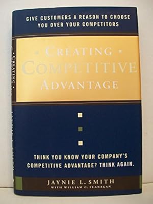 Imagen del vendedor de Creating Competitive Advantage: Give Customers a Reason to Choose You Over Your Competitors a la venta por ICTBooks