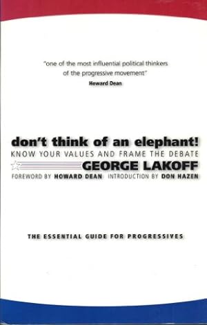 Image du vendeur pour Don't Think of an Elephant!: Know Your Values and Frame the Debate--The Essential Guide for Progressives mis en vente par ICTBooks
