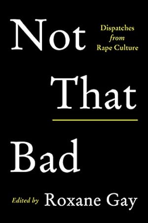 Seller image for Not That Bad: Dispatches from Rape Culture for sale by ICTBooks