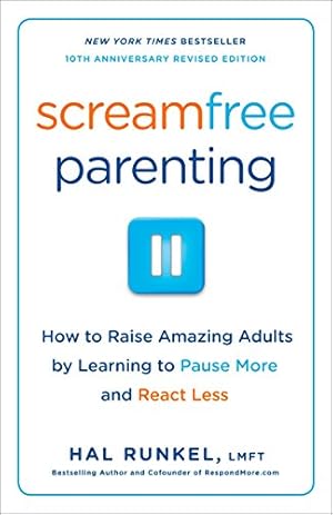 Seller image for Screamfree Parenting, 10th Anniversary Revised Edition: How to Raise Amazing Adults by Learning to Pause More and React Less for sale by ICTBooks