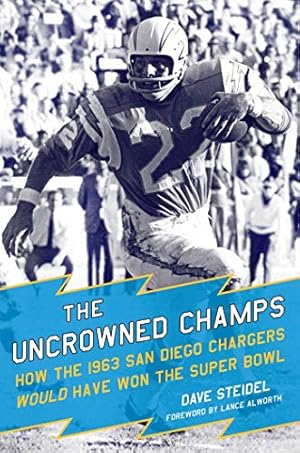 Immagine del venditore per The Uncrowned Champs: How the 1963 San Diego Chargers Would Have Won the Super Bowl venduto da ICTBooks