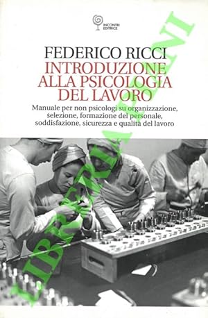 Bild des Verkufers fr Introduzione alla psicologia del lavoro. Manuali per non psicologici su organizzazione, selezione, formazione del personale, soddisfazione, sicurezza e qualit del lavoro. zum Verkauf von Libreria Piani