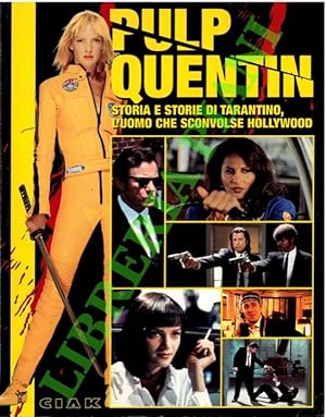 Pulp Quentin. Storia e storie di Tarantino, l'uomo che sconvolse Hollywood.