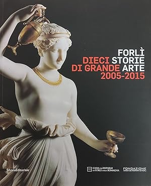 Seller image for FORLI'. DIECI STORIE DI GRANDE ARTE 2005 - 2015 for sale by libreria minerva