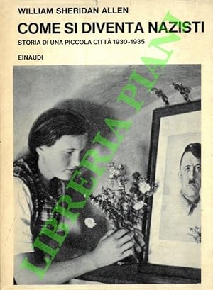 Bild des Verkufers fr Come si diventa nazisti. Storia di una piccola citt?? 1930-1935. zum Verkauf von Libreria Piani