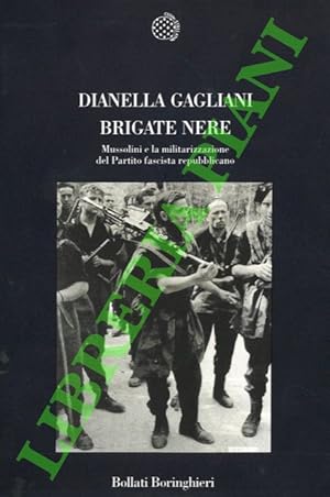 Bild des Verkufers fr Brigate nere. Mussolini e la militarizzazione del Partito fascista repubblicano. zum Verkauf von Libreria Piani