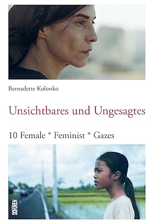 Unsichtbares und Ungesagtes : 10 female * feminist * gazes / Bernadette Kolonko; SubTexte ; Band 28