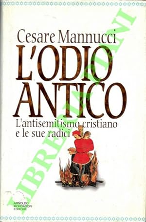 Imagen del vendedor de L'odio antico. L'antisemitismo cristiano e le sue radici. a la venta por Libreria Piani