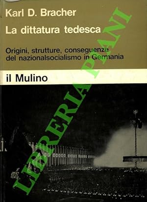 La dittatura tedesca. Origini, strutture, conseguenze del nazionalsocialismo in Germania.