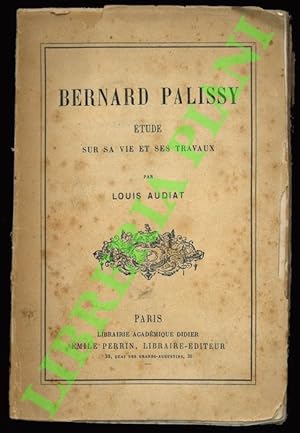 Bernard Palissy: étude sur sa vie et ses travaux.