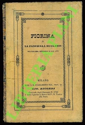 Fiorina o La fanciulla di Glaris. Melodramma semiserio in due atti. Musica del maestro Carlo Pedr...