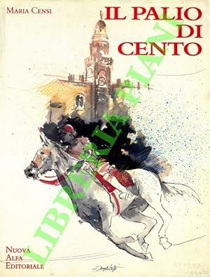 Il palio di Cento. Costume e società nella tradizione storia di pali, giostre e tornei.